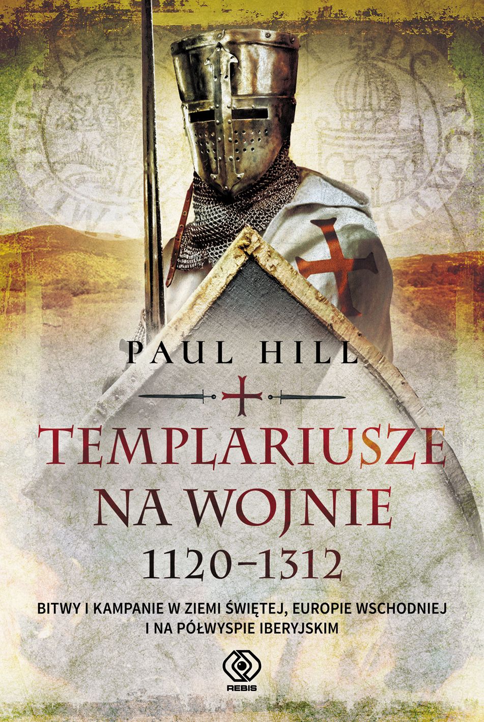 "Templariusze na wojnie. 1120-1312", Paul Hill,